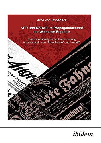 KPD und NSDAP im Propagandakampf der Weimarer Republik. Eine inhaltsanalytische Untersuchung in Leitartikeln von "Rote Fahne" und "Der Angriff"